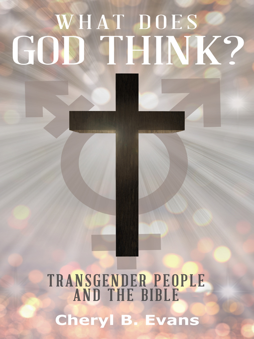 Title details for What Does God Think? Transgender People and the Bible by Cheryl B. Evans - Available